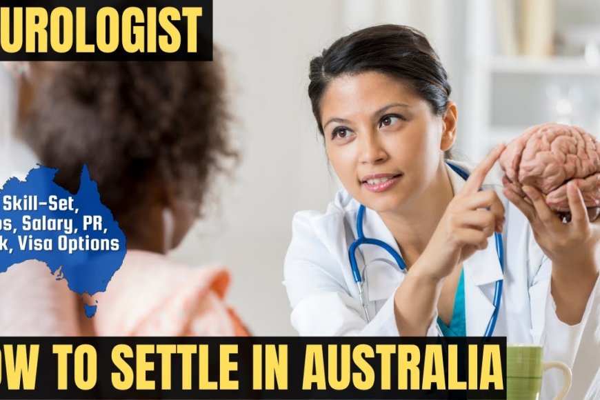 Neurologist Career and Immigration options for Australia - Australia ...